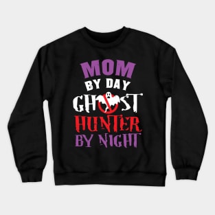 Mom By Day Ghost Hunter By Night Crewneck Sweatshirt